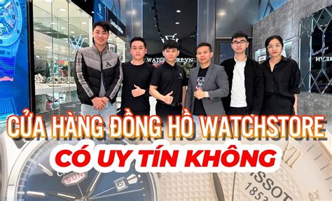 watchstore có uy tín không|đồng hồ watchstore uy tín.